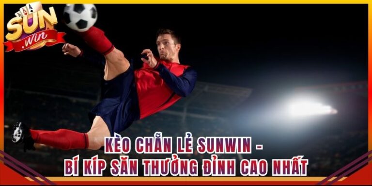 Kèo Chẵn Lẻ Sunwin - Bí Kíp Săn Thưởng Đỉnh Cao Nhất