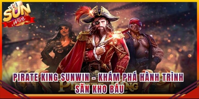 Pirate King Sunwin - Khám Phá Hành Trình Săn Kho Báu
